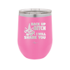 Back Up Bitch I Will Shank You - Laser Engraved Stainless Steel Drinkware - 2208 -
