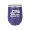 Back Up Bitch I Will Shank You - Laser Engraved Stainless Steel Drinkware - 2208 -
