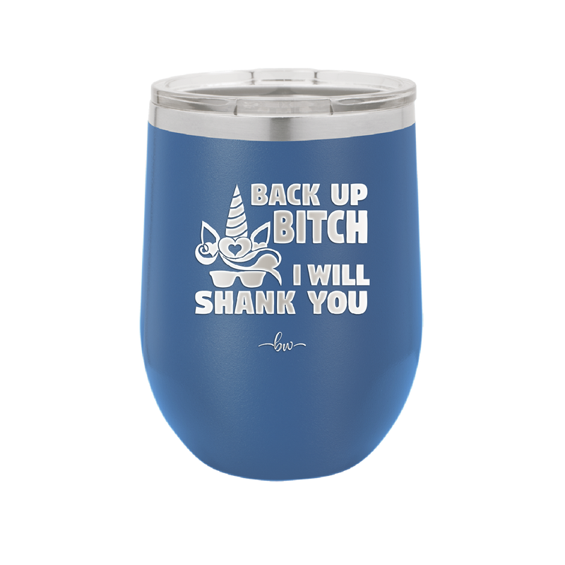 Back Up Bitch I Will Shank You - Laser Engraved Stainless Steel Drinkware - 2208 -