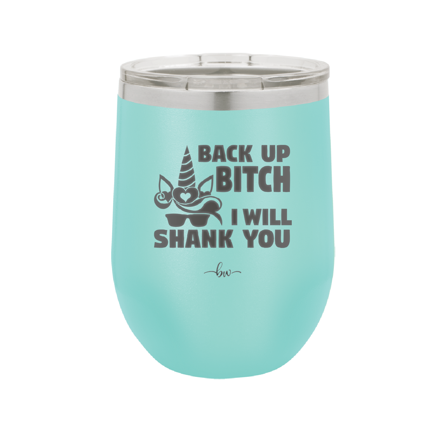 Back Up Bitch I Will Shank You - Laser Engraved Stainless Steel Drinkware - 2208 -