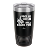 Back Up Bitch I Will Shank You - Laser Engraved Stainless Steel Drinkware - 2208 -