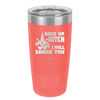 Back Up Bitch I Will Shank You - Laser Engraved Stainless Steel Drinkware - 2208 -