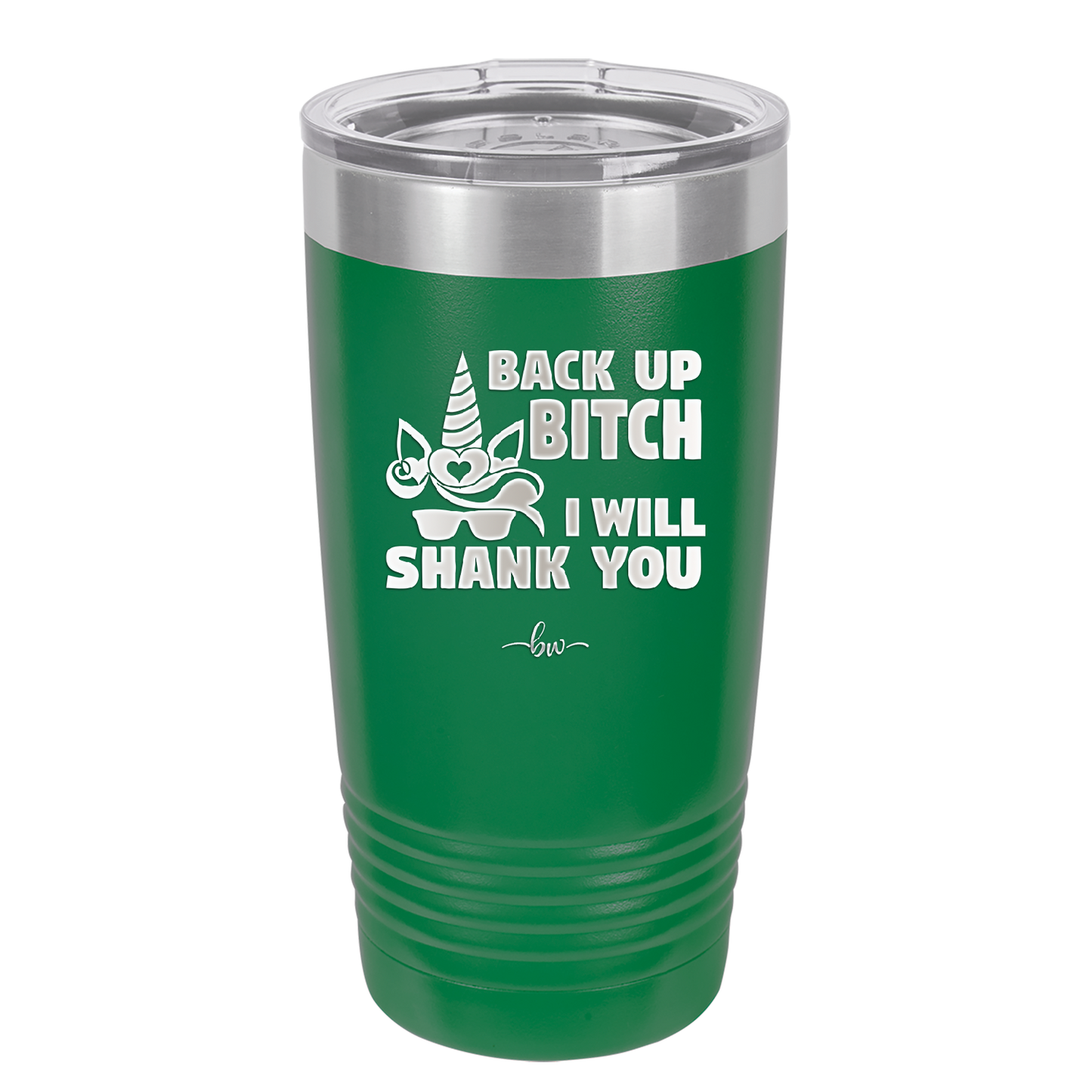 Back Up Bitch I Will Shank You - Laser Engraved Stainless Steel Drinkware - 2208 -