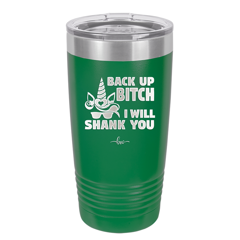 Back Up Bitch I Will Shank You - Laser Engraved Stainless Steel Drinkware - 2208 -