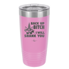 Back Up Bitch I Will Shank You - Laser Engraved Stainless Steel Drinkware - 2208 -