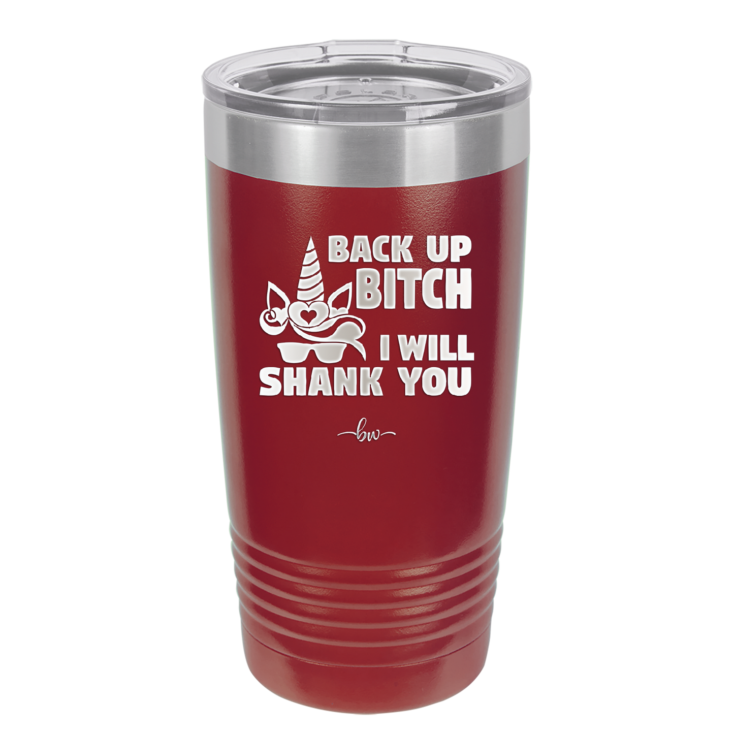 Back Up Bitch I Will Shank You - Laser Engraved Stainless Steel Drinkware - 2208 -