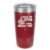 Back Up Bitch I Will Shank You - Laser Engraved Stainless Steel Drinkware - 2208 -