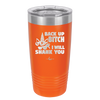Back Up Bitch I Will Shank You - Laser Engraved Stainless Steel Drinkware - 2208 -