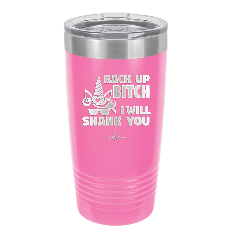 Back Up Bitch I Will Shank You - Laser Engraved Stainless Steel Drinkware - 2208 -