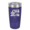 Back Up Bitch I Will Shank You - Laser Engraved Stainless Steel Drinkware - 2208 -