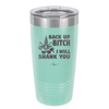 Back Up Bitch I Will Shank You - Laser Engraved Stainless Steel Drinkware - 2208 -
