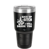Back Up Bitch I Will Shank You - Laser Engraved Stainless Steel Drinkware - 2208 -