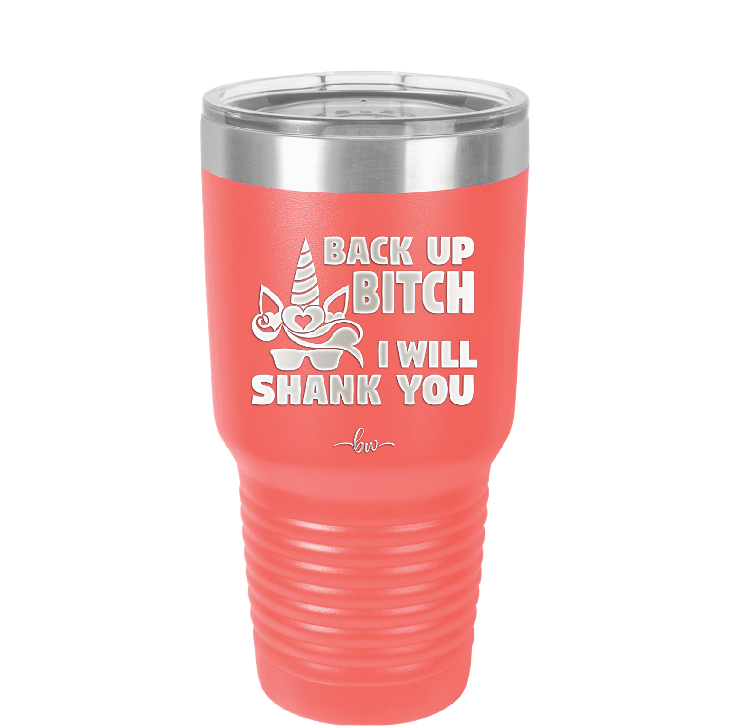 Back Up Bitch I Will Shank You - Laser Engraved Stainless Steel Drinkware - 2208 -