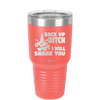 Back Up Bitch I Will Shank You - Laser Engraved Stainless Steel Drinkware - 2208 -