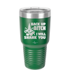 Back Up Bitch I Will Shank You - Laser Engraved Stainless Steel Drinkware - 2208 -
