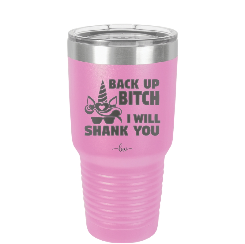 Back Up Bitch I Will Shank You - Laser Engraved Stainless Steel Drinkware - 2208 -