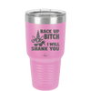 Back Up Bitch I Will Shank You - Laser Engraved Stainless Steel Drinkware - 2208 -