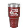 Back Up Bitch I Will Shank You - Laser Engraved Stainless Steel Drinkware - 2208 -