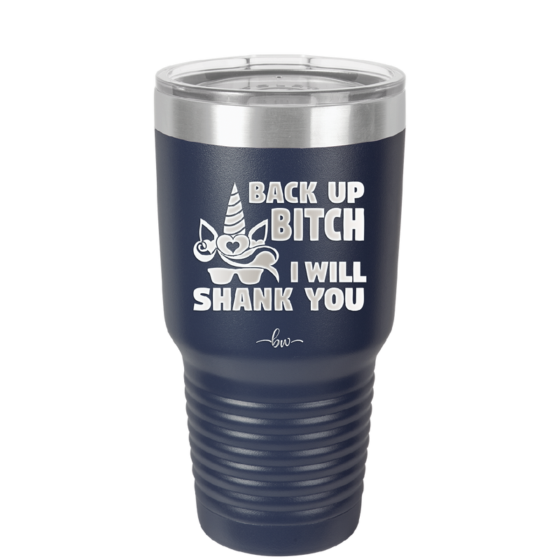 Back Up Bitch I Will Shank You - Laser Engraved Stainless Steel Drinkware - 2208 -