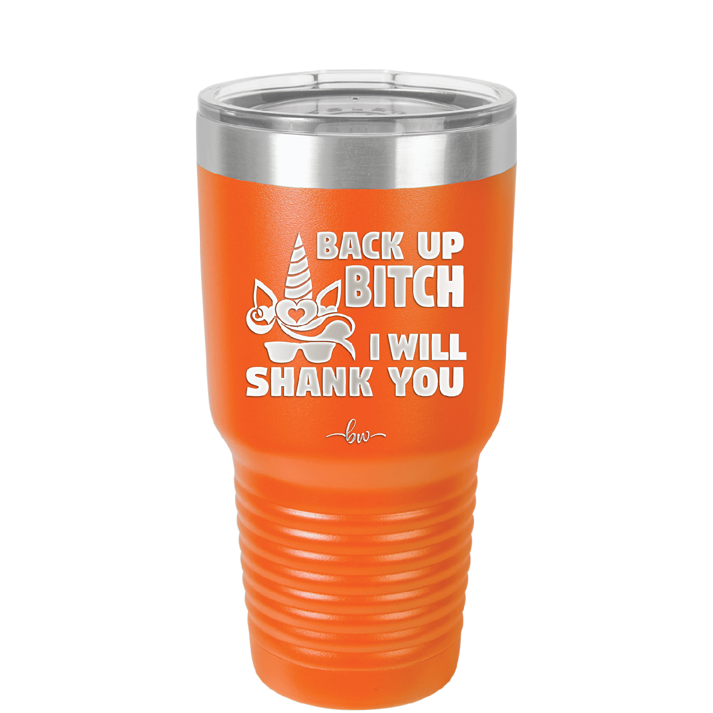 Back Up Bitch I Will Shank You - Laser Engraved Stainless Steel Drinkware - 2208 -