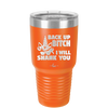 Back Up Bitch I Will Shank You - Laser Engraved Stainless Steel Drinkware - 2208 -