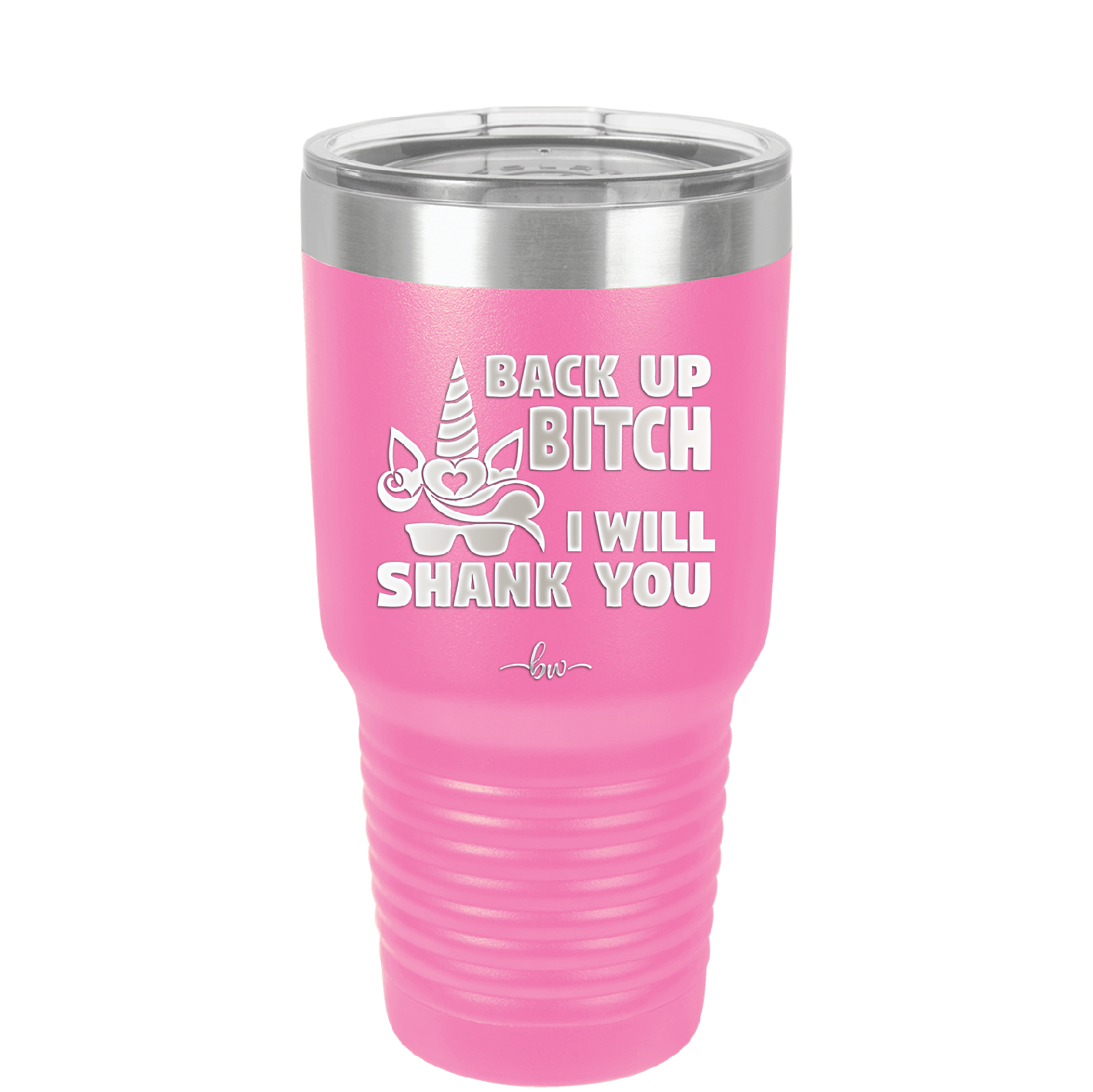 Back Up Bitch I Will Shank You - Laser Engraved Stainless Steel Drinkware - 2208 -