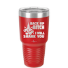 Back Up Bitch I Will Shank You - Laser Engraved Stainless Steel Drinkware - 2208 -