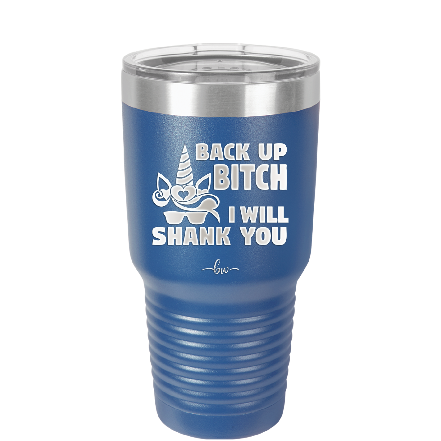 Back Up Bitch I Will Shank You - Laser Engraved Stainless Steel Drinkware - 2208 -