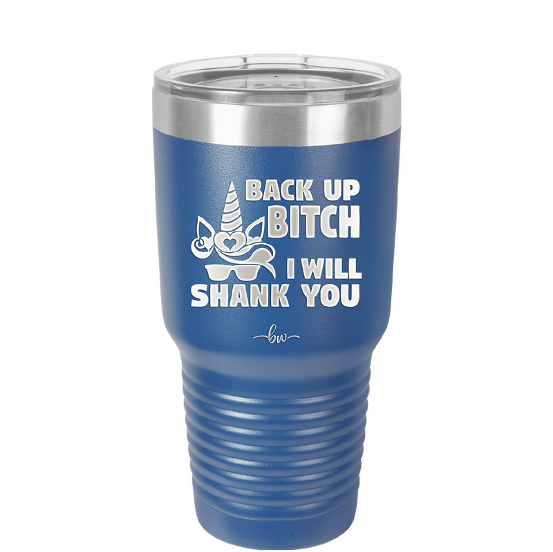 Back Up Bitch I Will Shank You - Laser Engraved Stainless Steel Drinkware - 2208 -