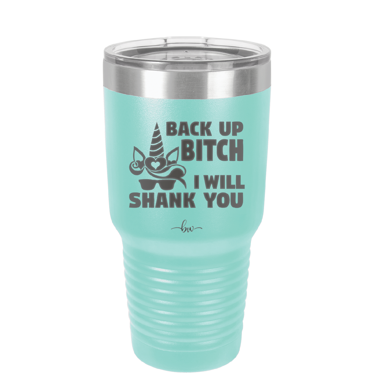 Back Up Bitch I Will Shank You - Laser Engraved Stainless Steel Drinkware - 2208 -