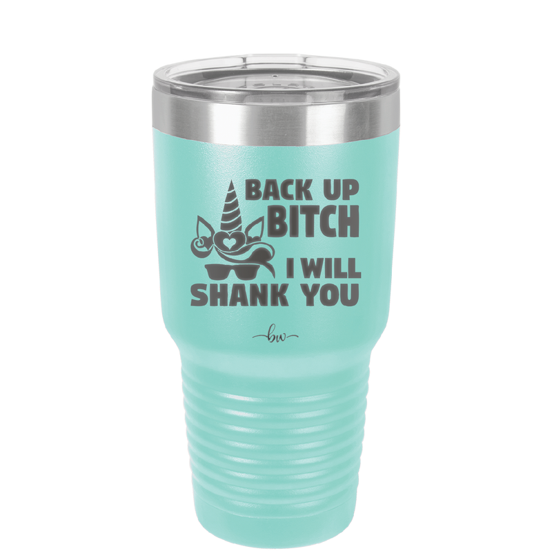 Back Up Bitch I Will Shank You - Laser Engraved Stainless Steel Drinkware - 2208 -