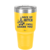 Back Up Bitch I Will Shank You - Laser Engraved Stainless Steel Drinkware - 2208 -