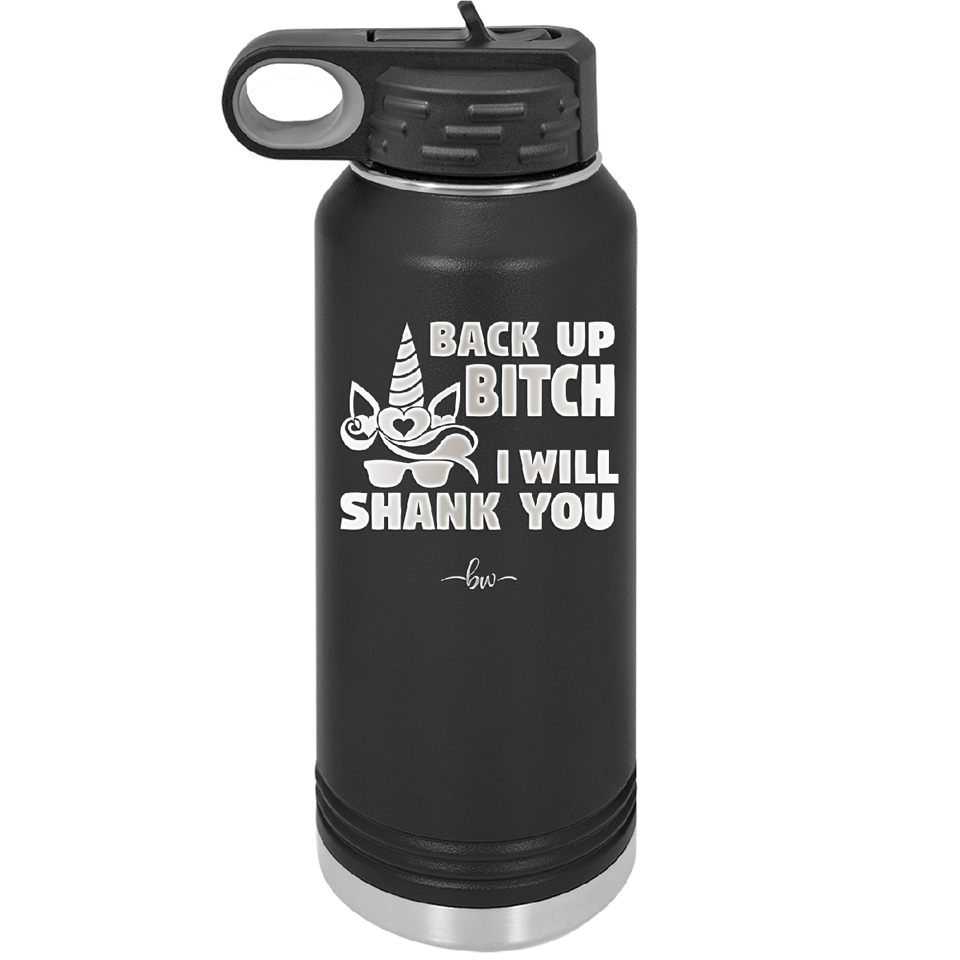 Back Up Bitch I Will Shank You - Laser Engraved Stainless Steel Drinkware - 2208 -