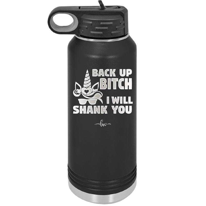 Back Up Bitch I Will Shank You - Laser Engraved Stainless Steel Drinkware - 2208 -