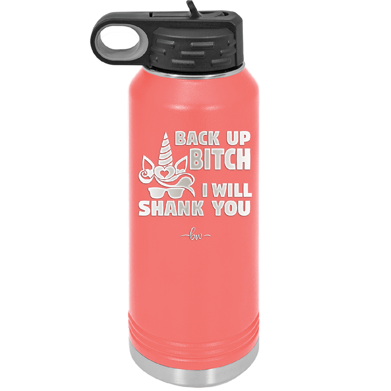 Back Up Bitch I Will Shank You - Laser Engraved Stainless Steel Drinkware - 2208 -