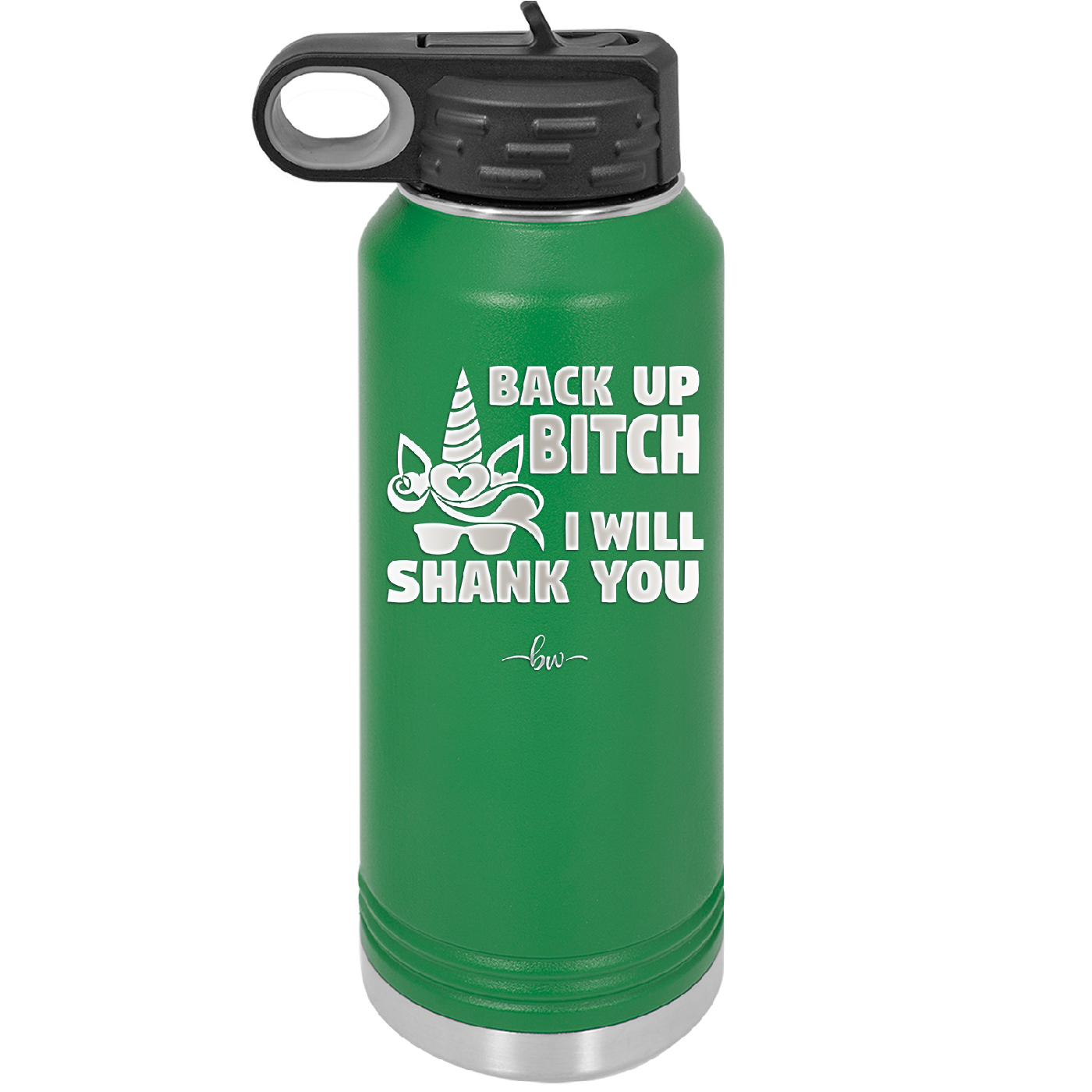 Back Up Bitch I Will Shank You - Laser Engraved Stainless Steel Drinkware - 2208 -