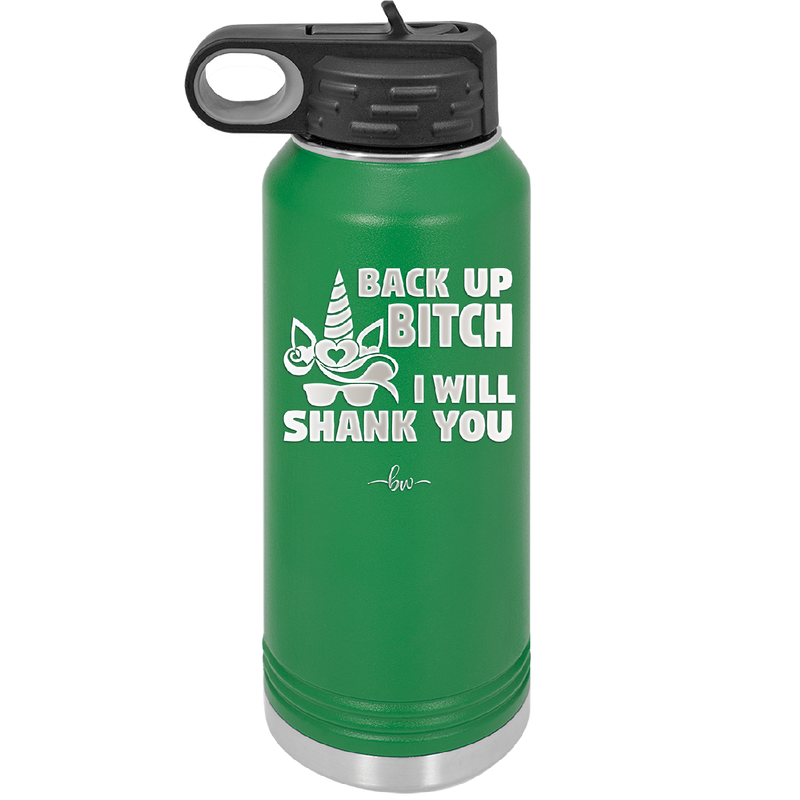 Back Up Bitch I Will Shank You - Laser Engraved Stainless Steel Drinkware - 2208 -