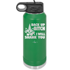 Back Up Bitch I Will Shank You - Laser Engraved Stainless Steel Drinkware - 2208 -