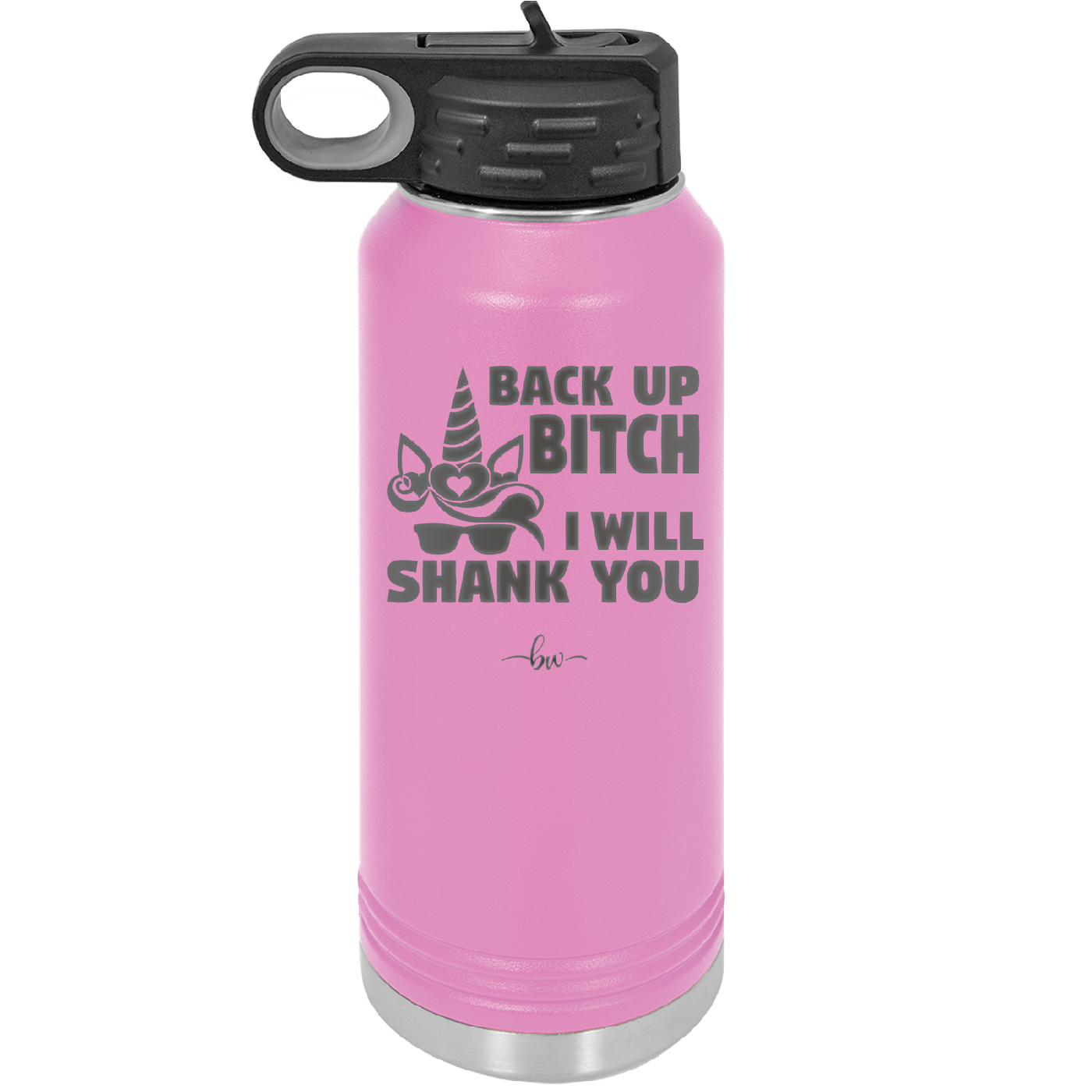 Back Up Bitch I Will Shank You - Laser Engraved Stainless Steel Drinkware - 2208 -