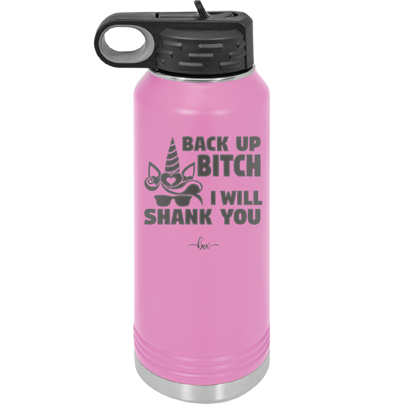 Back Up Bitch I Will Shank You - Laser Engraved Stainless Steel Drinkware - 2208 -