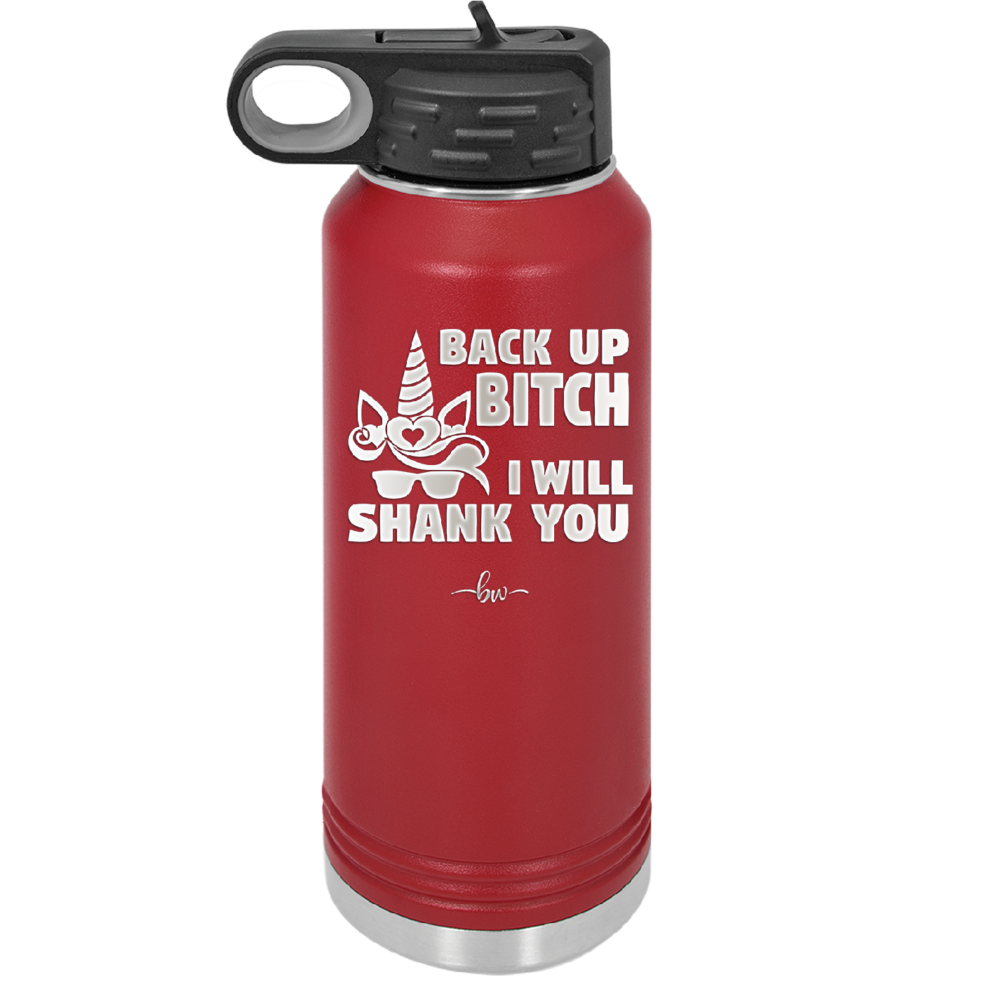 Back Up Bitch I Will Shank You - Laser Engraved Stainless Steel Drinkware - 2208 -