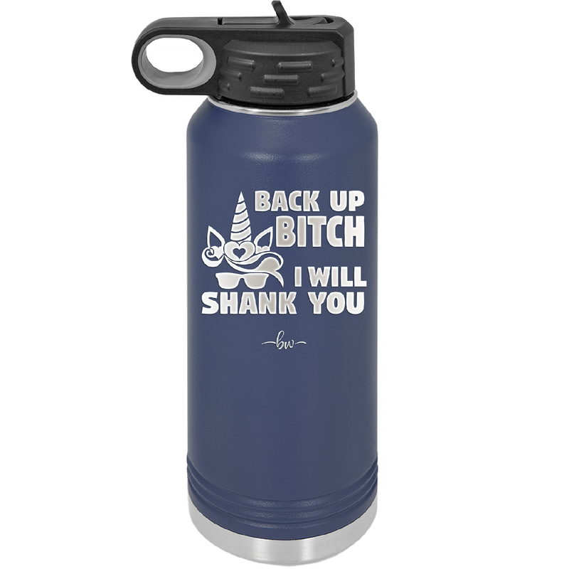 Back Up Bitch I Will Shank You - Laser Engraved Stainless Steel Drinkware - 2208 -