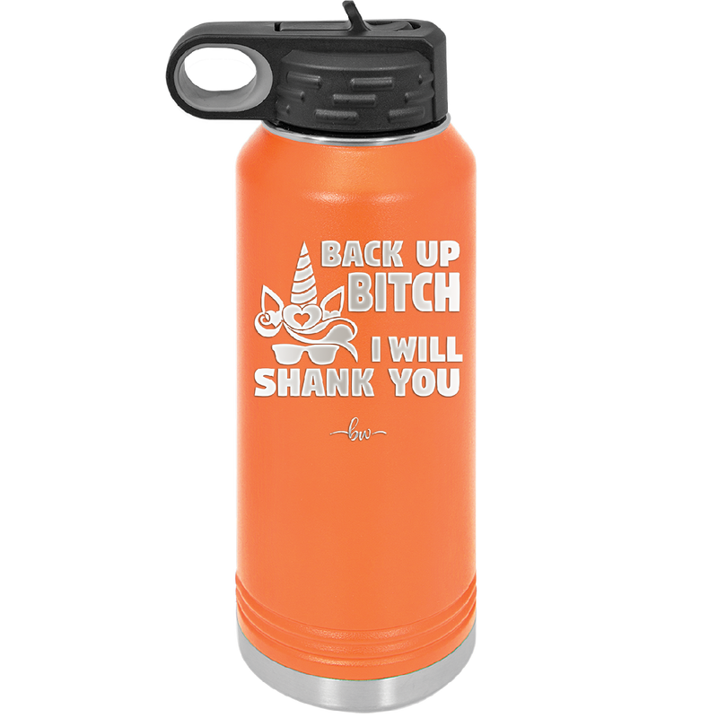 Back Up Bitch I Will Shank You - Laser Engraved Stainless Steel Drinkware - 2208 -