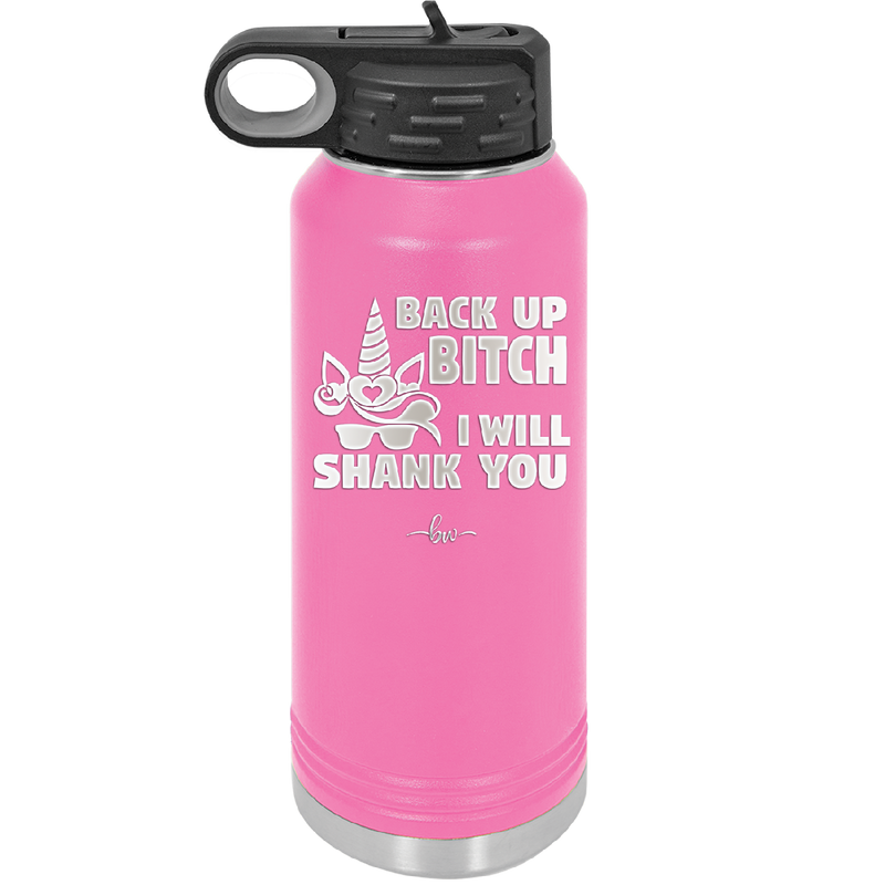 Back Up Bitch I Will Shank You - Laser Engraved Stainless Steel Drinkware - 2208 -
