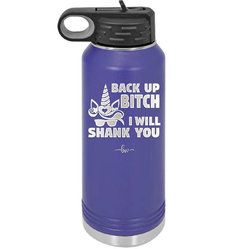 Back Up Bitch I Will Shank You - Laser Engraved Stainless Steel Drinkware - 2208 -