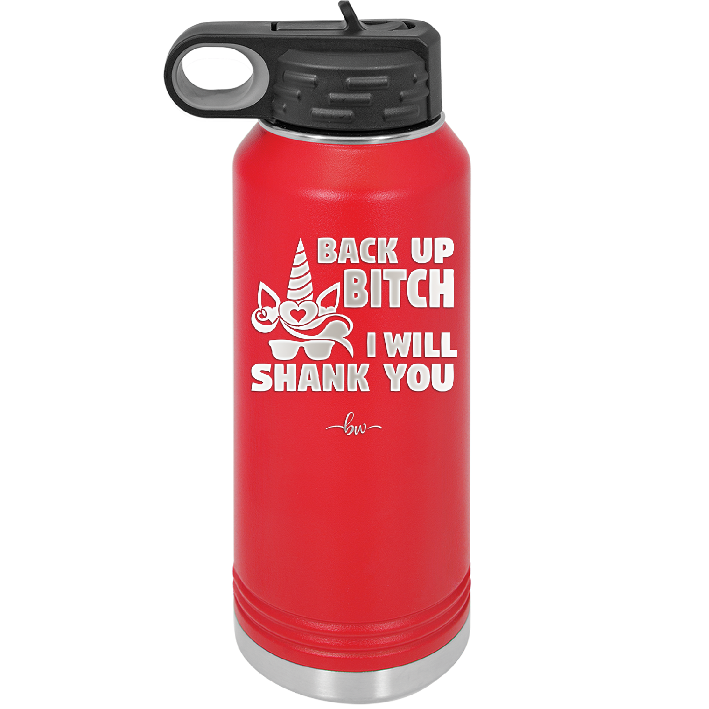 Back Up Bitch I Will Shank You - Laser Engraved Stainless Steel Drinkware - 2208 -