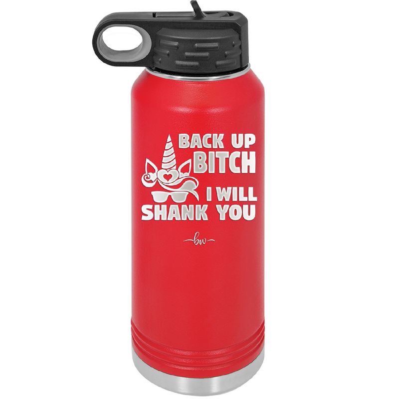 Back Up Bitch I Will Shank You - Laser Engraved Stainless Steel Drinkware - 2208 -