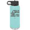 Back Up Bitch I Will Shank You - Laser Engraved Stainless Steel Drinkware - 2208 -