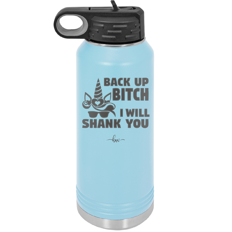 Back Up Bitch I Will Shank You - Laser Engraved Stainless Steel Drinkware - 2208 -