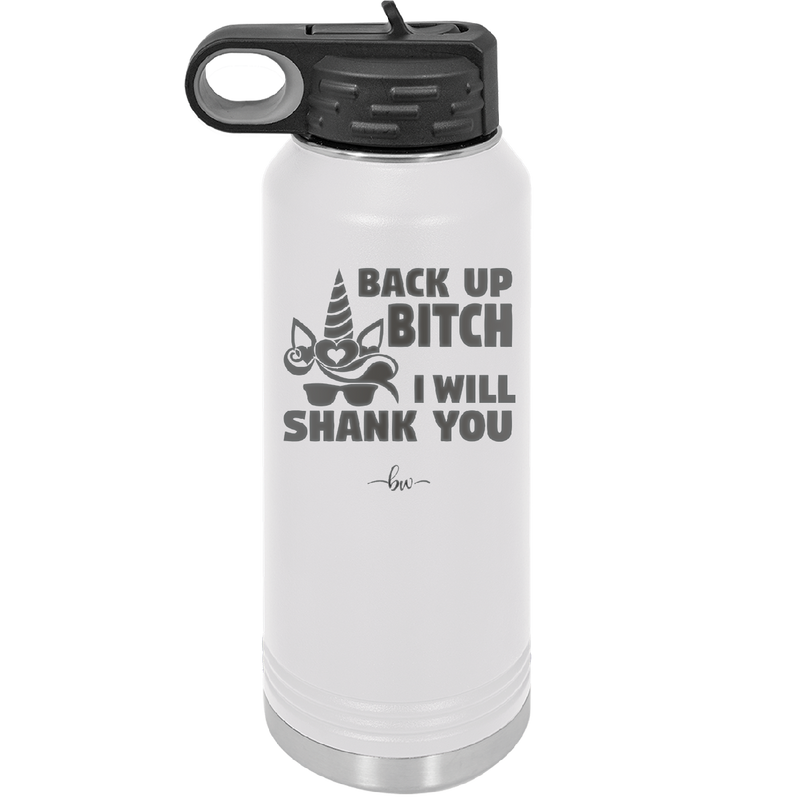 Back Up Bitch I Will Shank You - Laser Engraved Stainless Steel Drinkware - 2208 -